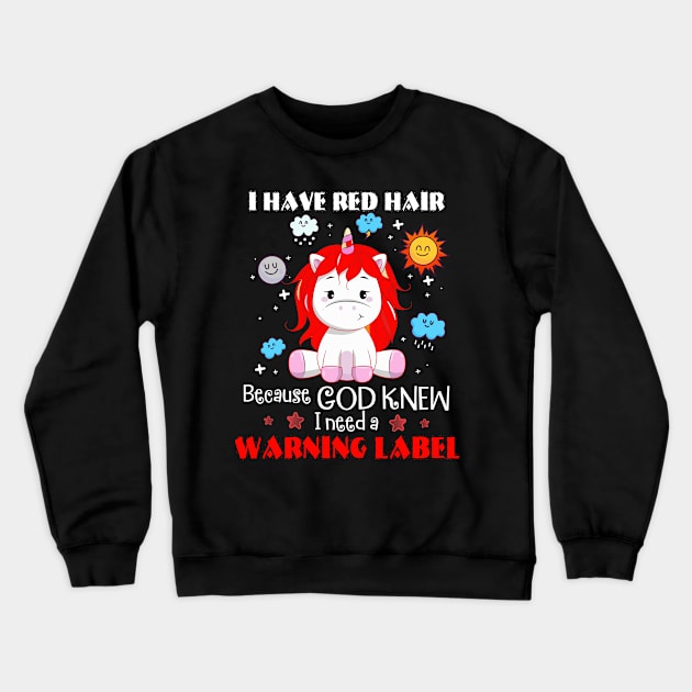 I Have Red Hair Because God Knew I Need a Warning Label Crewneck Sweatshirt by little.tunny